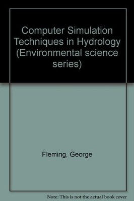 COMPUTER SIMULATION TECHNIQUES IN HYDROLOGY (ENVIRONMENTAL By George Fleming