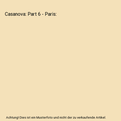 Casanova: Part 6 - Paris, Giacomo Casanova