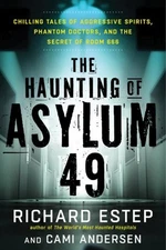 The Haunting of Asylum 49 : Chilling Tales of Aggressive Spirits,