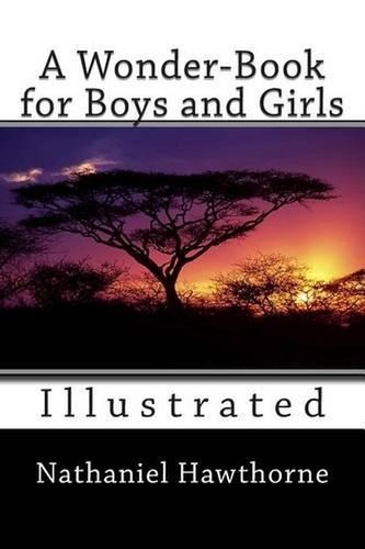 A Wonder-Book for Boys and Girls (Illustrated) by Nathaniel Hawthorne (English)