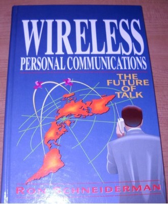WIRELESS PERSONAL COMMUNICATIONS: THE FUTURE OF TALK By Ron Schneiderman *Mint*