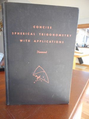 Concise Spherical Trigonometry with applications by J. Hammond