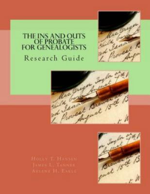Ins and Outs of Probate for Genealogists : Research Guide, Paperback by Hanse...