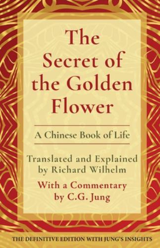 Secret of the Golden Flower : A Chinese Book of Life by Richard Wilhelm ...