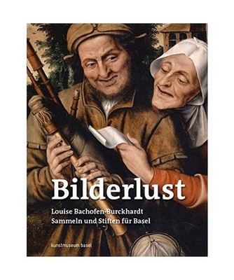 Bilderlust. Louise Bachofen-Burckhardt - Sammeln und Stiften für Basel