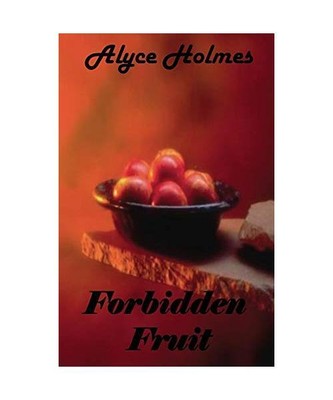 Forbidden Fruit, Alyce Holmes