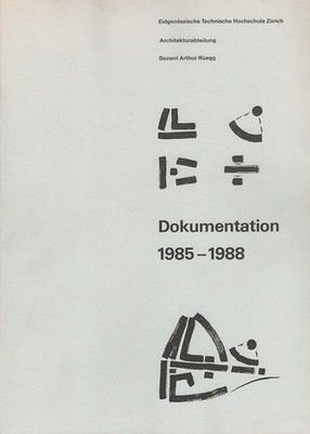 Dokumentation 1985-1988 Architekturabteilung ETH Zürich Rüegg, Arthur, Peter Sch