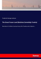 Frederick George Jackson | The Great Frozen Land (Bolshaia Zemelskija Tundra)
