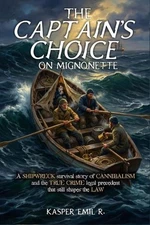 The Captain's Choice on Mignonette: A shipwreck survival story of cannibalism an