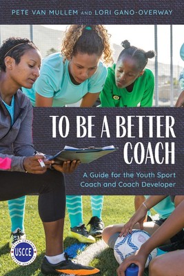 Ein besserer Trainer zu sein: Ein Leitfaden für den Jugendsporttrainer und Trainerentwickler von P