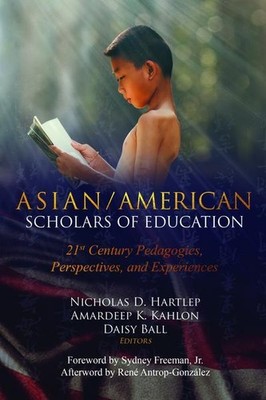Asian/American Scholars of Education: 21st Century Pedagogies, Perspectives