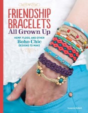 Friendship Bracelets All Grown Up: Hemp, Floss, and Other Boho Chic Designs ...