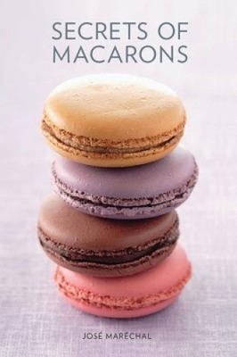 Secrets of Macarons von Jose Marechal [gebunden]