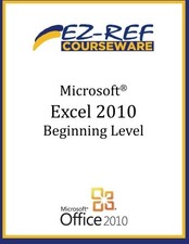 MICROSOFT EXCEL 2010 - BEGINNING: (INSTRUCTOR GUIDE) By Ez-ref Courseware *NEW*