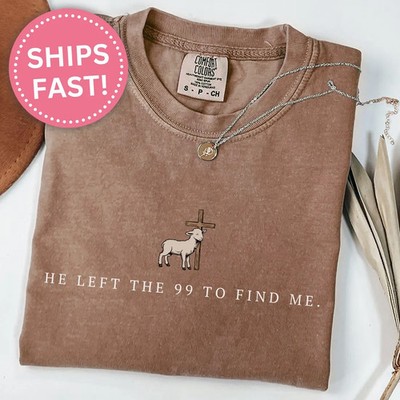 He Left the 99 to Find Me Shirt, Christian Shirts for Christian Gifts