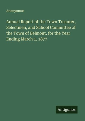 Anonymous | Annual Report of the Town Treaurer, Selectmen, and School...