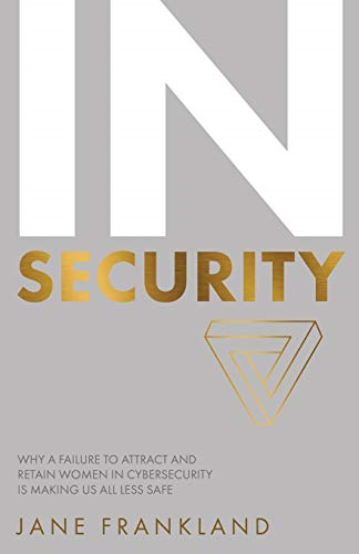 IN Security: Why a Failure to Attract and Retain Women in... - Frankland, Jane
