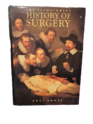 The Illustrated History Of Surgery By Knut Haeger (Hardcover)  1988