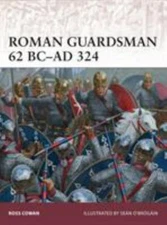 Warrior Ser.: Roman Guardsman 62 BC-AD 324 by Ross Cowan (2014, Trade Paperback)
