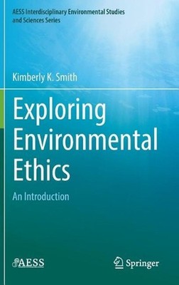 Exploring Environmental Ethics: An Introduction by Kimberly K. Smith (English) H