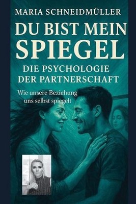 Du Bist Mein Spiegel - Die Psychologie Der Partnerschaft: Wie unsere Beziehung u