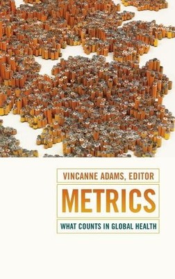 Metrics   What Counts in Global Health Adams Hardback MD   Duke University Press