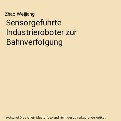 Sensorgeführte Industrieroboter zur Bahnverfolgung, Zhao Weijiang