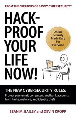 Hack-Proof Your Life Now!: The New Cybersecurity Rules: Protect Your Email, C...