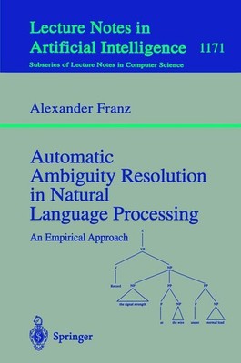 Automatic Ambiguity Resolution in Natural Language Processing Alexander Franz