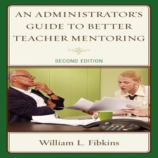 Administrator's Guide to Better Teacher Mentoring William L. Fibk