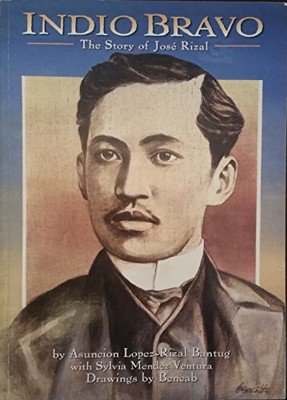 INDIO BRAVO : THE STORY OF JOSE RIZAL By Asuncion Lopez-rizal Bantug; Sylvia