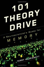 101 THEORY DRIVE: A NEUROSCIENTIST'S QUEST FOR MEMORY By Terry Mcdermott *Mint*