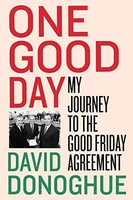 David Donoghue - One Good Day My Journey To The Good Friday Agreemen - G245Z