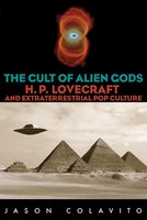 The Cult Of Alien Gods H.P. Lovecraft And Extraterrestrial Pop Culture Colavito
