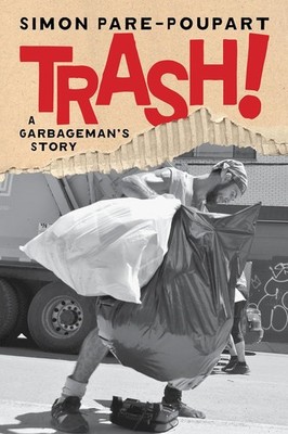 Trash!: A Garbageman's Story Paperback by Simon Pare-Poupart