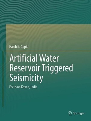 Artificial Water Reservoir Triggered Seismicity: Focus on Koyna, India by Harsh
