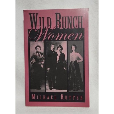 Wild Bunch Women by Michael Rutter (2003 Paperback) - American West History