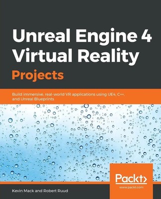 Unreal Engine 4 Virtual Reality Projects Kevin Mack (u. a.) Taschenbuch Englisch