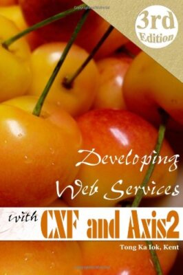Developing Web Services with Apache CXF and Axis2 (3rd edition) 