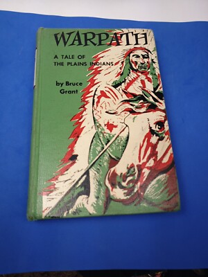 WARPATH A TALE OF THE PLAINS INDIANS BY BRUCE GRANT (1954 HARDCOVER) 1ST EDITION