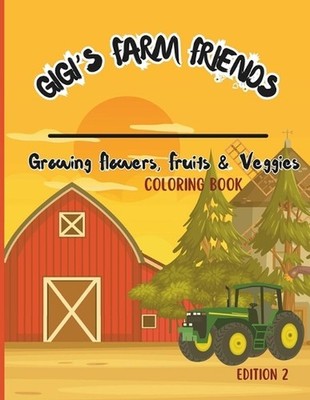 Gigi's Farm Friends: Growing Flowers, Fruits & Veggies by Gigi Ryng Paperback Bo
