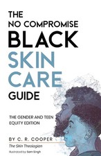 The No Compromise Black Skin Care Guide: The Gender and Teen Equity Edition by C