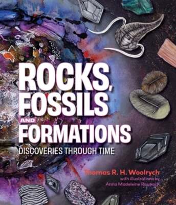 Rocks, Fossils and Formations: Discoveries Through Time by Thomas R.H. Woolrych