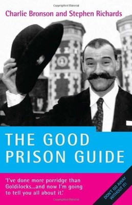 The Good Prison Guide,Charles Bronson, Stephen Richards- 9781844