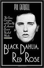 Black Dahlia, Red Rose : The Crime, Corruption, and Cover-Up of A