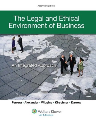 The Legal and Ethical Environment of Business: An Integrated Approach (Aspen...
