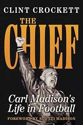 The Chief: Carl Madison's Life in Football - Paperback, by Crockett Clint - Good
