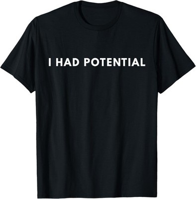 I Had Potential Funny Minimalist Quote Graphic Unisex T-Shirt