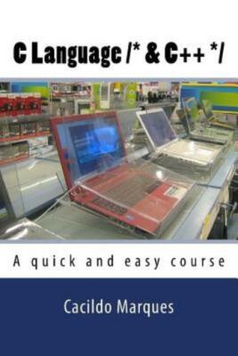 C Language /* & C++ */: A Quick And Easy Course