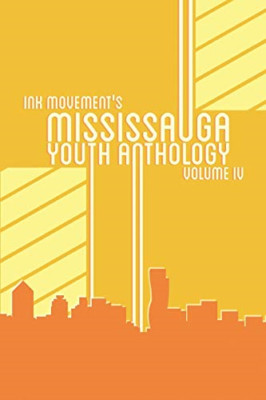 Ink Movement's Mississauga Youth Anthology Volume Iv -  NEW Farida Rehman,  2016